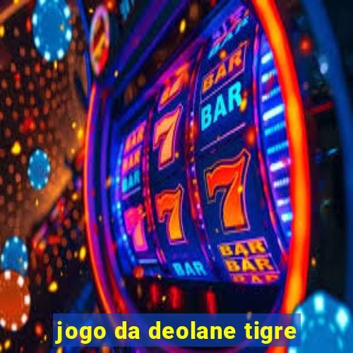 jogo da deolane tigre